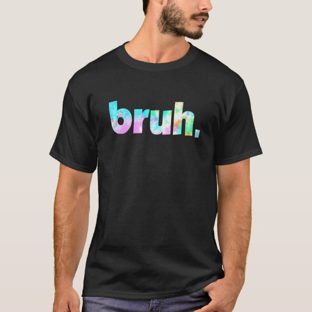 T-shirt Bruh Tie Dye Brah Bro Dude Greeting Slang Funny Me (Devant)