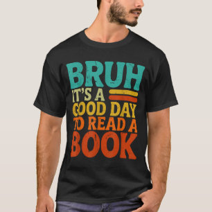 T-shirt Bruh une bonne journée pour lire un livre drôle le