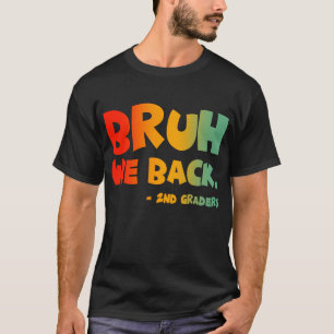 T-shirt Bruh We Back 2nd Graders Back School