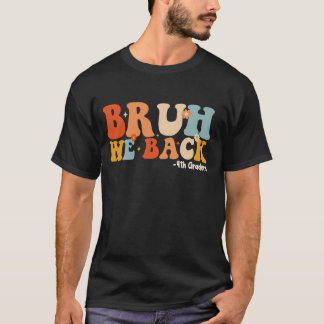 T-shirt Bruh We Back 4th Graders Back School First Day