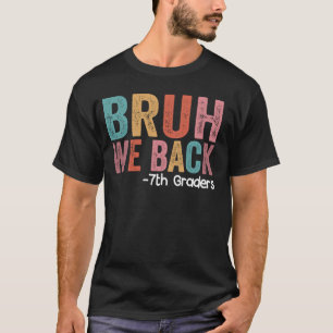 T-shirt Bruh We Back 7th Graders Funny Back School Seve