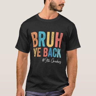 T-shirt Bruh We Back 9th Graders End Of Summer School Stud