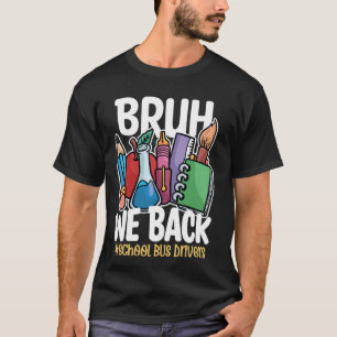 T-shirt Bruh We Back Bus Drivers Funny Back To School Bus