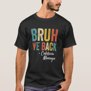 T-shirt Bruh We Back Cafétéria Manager Vintage Funny Back