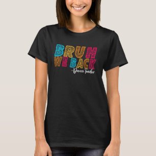 T-shirt Bruh We Back Dance Enseignant Premier jour de l'éc