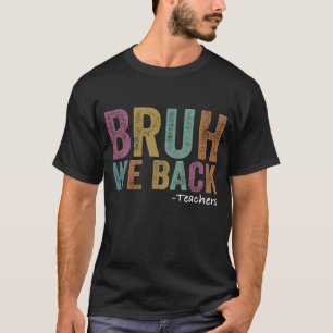T-shirt Bruh We Back Enseignant Premier Jour De L'École T-