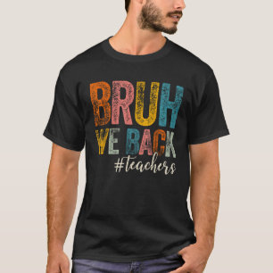 T-shirt Bruh We Back Enseignants Premier jour de l'école R