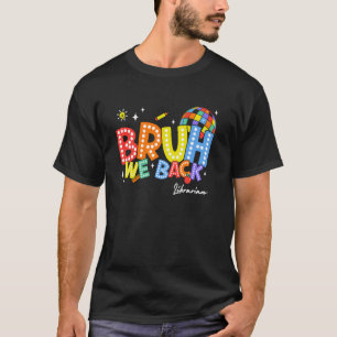 T-shirt Bruh We Back Librarian Back 2 School 2024