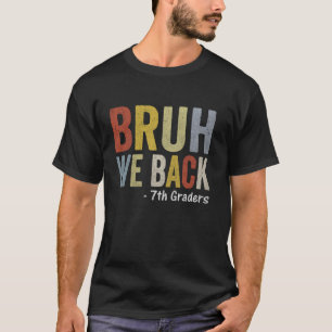 T-shirt Bruh We Back Premier jour Retour à l'école 7e anné
