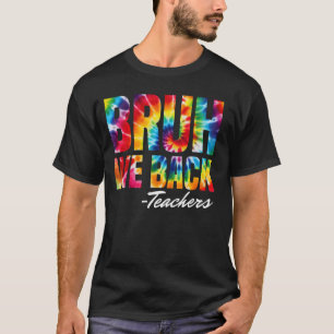 T-shirt Bruh We Back Teachers Tie Dye Back To School