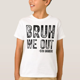 T-shirt Bruh We Out 5th Graders Kids Shirt