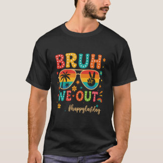 T-shirt Bruh We Out Happy Dernier Day of School Funny Teac