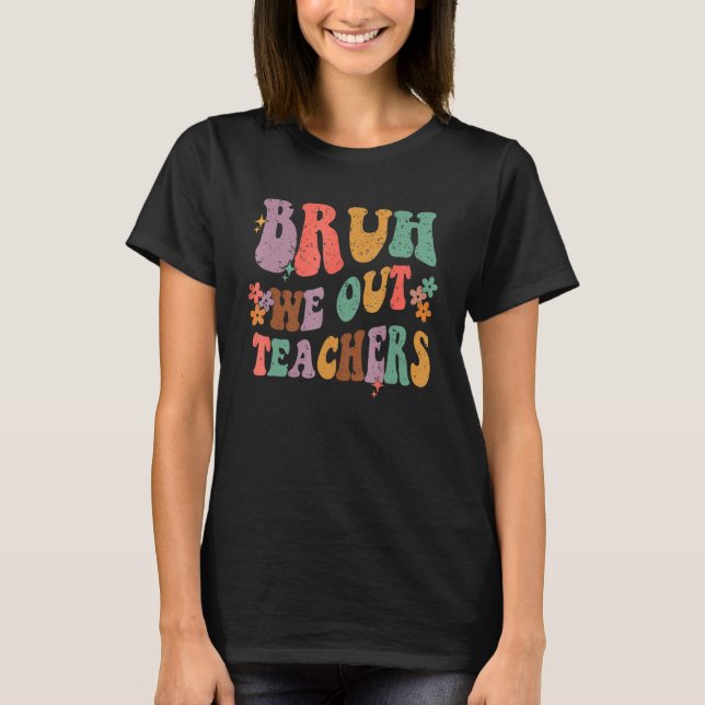 T-shirt Bruh We Out Last Day Of School Cool Teacher Summer (Devant)