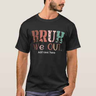 T-shirt Bruh We Out Teacher Shirt - Drôle Summer Break Tea