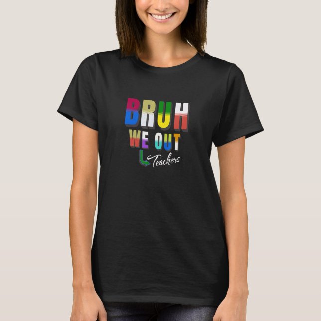 T-shirt Bruh We Out Teachers Happy Last Day Of School Retr (Devant)