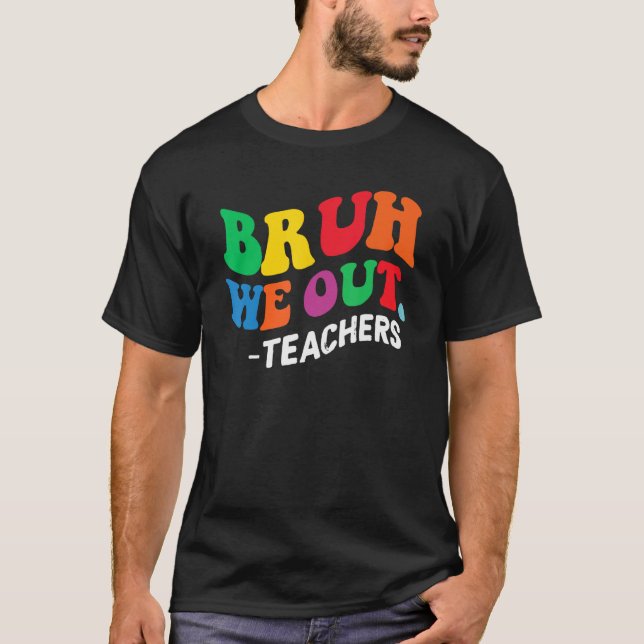 T-shirt Bruh We Out Teachers Summer Last Day Of School Men (Devant)