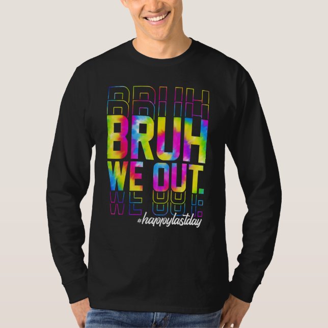 T-shirt Bruh We Out Teachers Summer Tie Dye Happy Last Day (Devant)