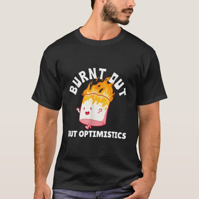 T-shirt Brûlé Mais Optimiste Drôle Dire Citation Humour (Devant)