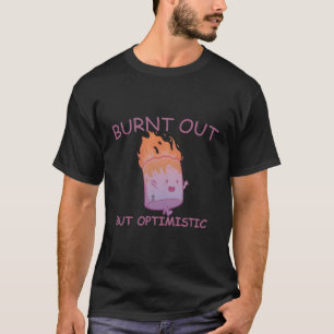 T-shirt Brûlé Mais Optimiste Fonctionne En Disant Citation