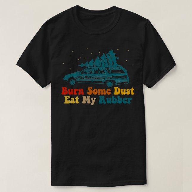 T-shirt Brûler Un Peu De Poussière Manger Mon Caoutchouc,  (Design devant)