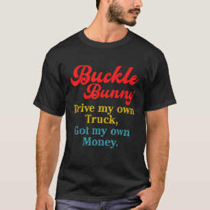 T-shirt Buckle Bunny Drive Mon Camion A Mon Propre Argent