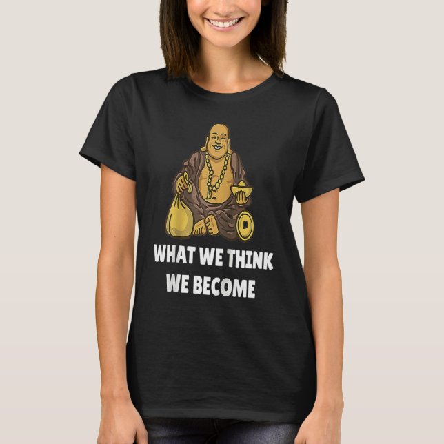 T-shirt Buddha Monk Namaste Buddhism What We Think We Beco (Devant)