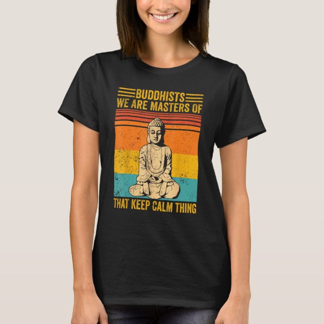 T-shirt Buddhism Buddha Buddhists We Are Masters Of Keep C (Devant)