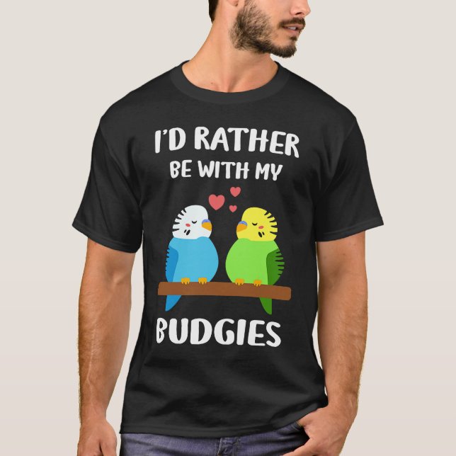 T-shirt Budgies  I'd Rather Be  Parakeet Budgerigar Bird (Devant)