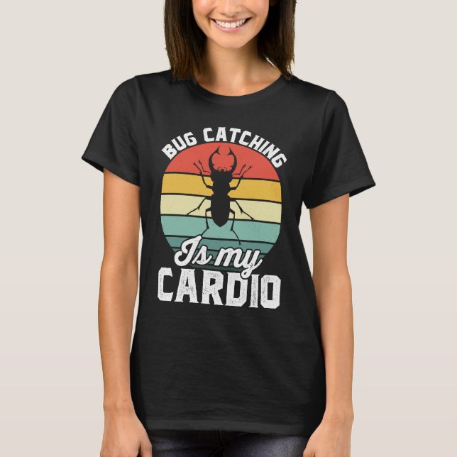 T-shirt Bug  Insect Science  Bug Catching is my Cardio  16 (Devant)
