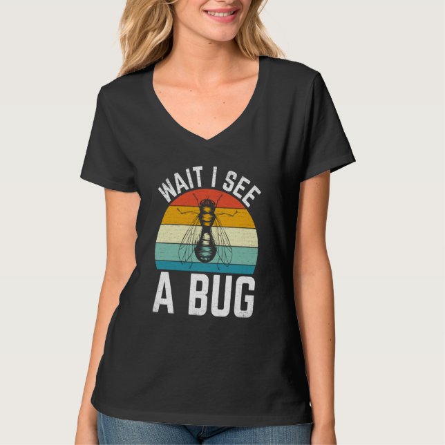 T-shirt Bug Insect Science Wait I see a Bug  8 (Devant)