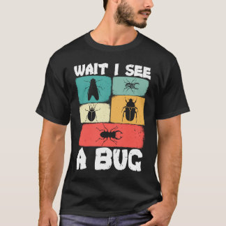 T-shirt Bug Lover Insect Science  Wait I see a Bug 23