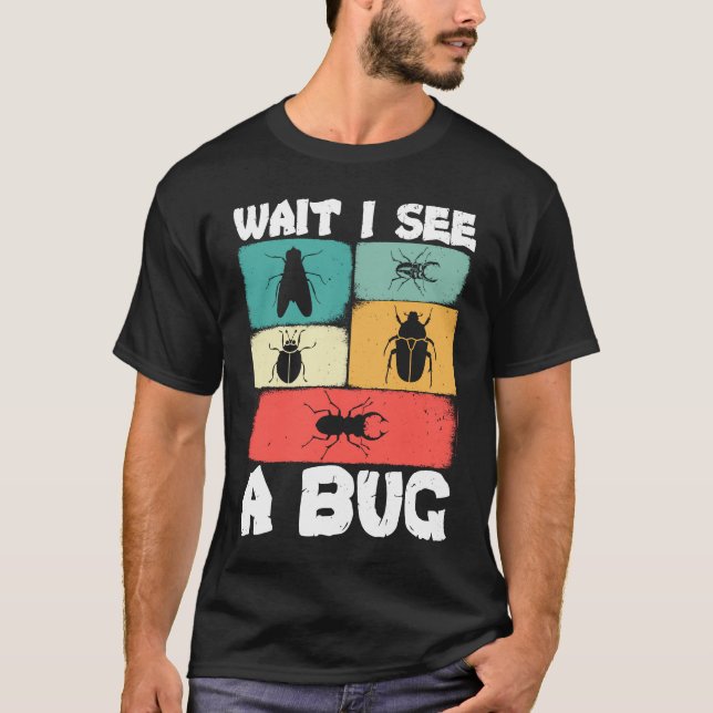 T-shirt Bug Lover Insect Science  Wait I see a Bug 23 (Devant)