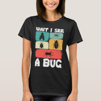 T-shirt Bug Lover Insect Science  Wait I see a Bug 23