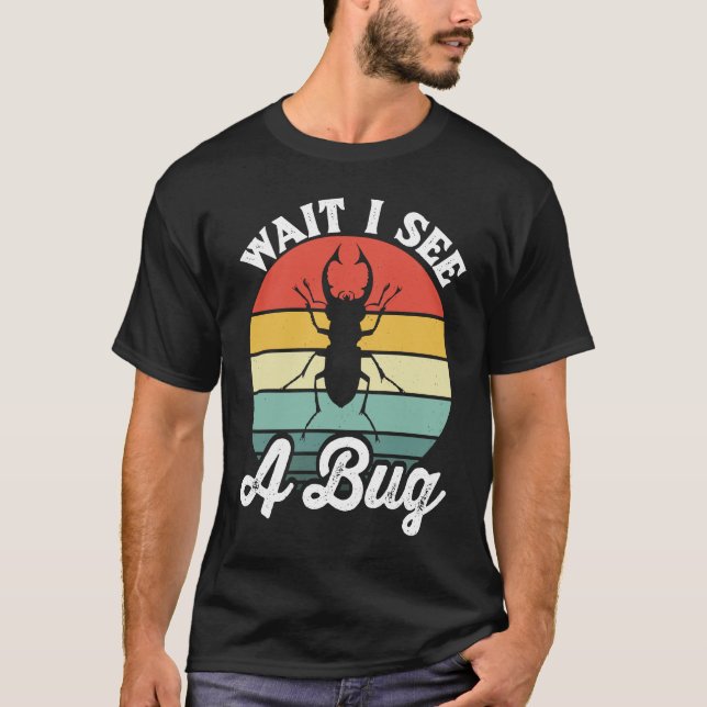 T-shirt Bug Lover Insect Science  Wait I see a Bug 5 (Devant)