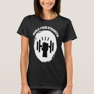 T-shirt Build Your Strength Be Stronger
