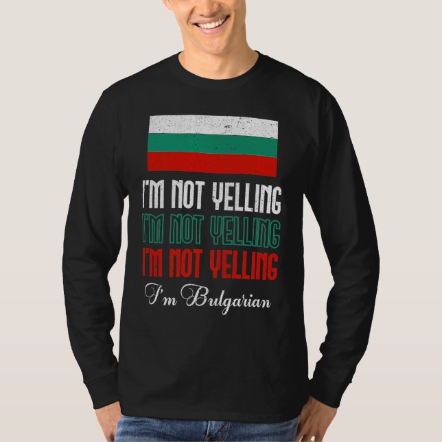 T-shirt Bulgarian Flag Of I'm Not Yelling I'm Bulgarian Bu (Devant)