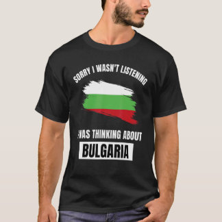 T-shirt Bulgarie Love Désolé n'a pas écouté penser à propo
