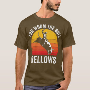 T-shirt Bull Riding Rodeo drôle pour qui les Bull Bellows