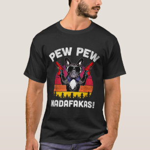 T-shirt Bulldog Frenchie Pew Pew Pew Madafakas Crazy Pew