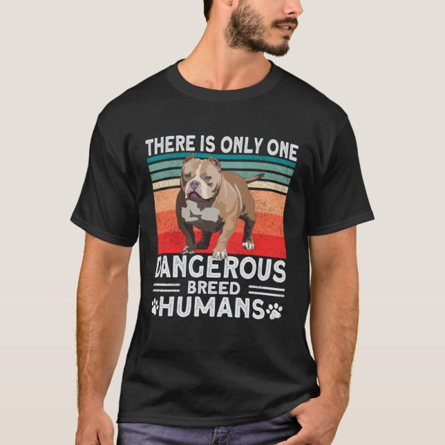 T-shirt Bully XL Pitbull Only Dangerous Breed Humans Ameri (Devant)