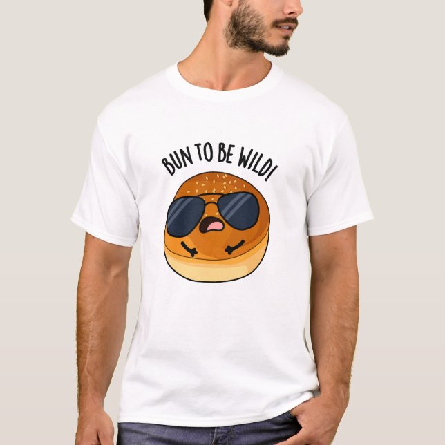 T-shirt Bun To Be Wild Funny Food Pun (Devant)