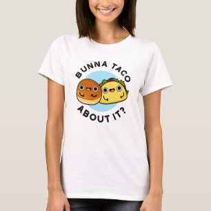 T-shirt Bunna Taco A Propos De Ça Amusant Pun De Nourritur