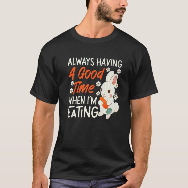 T-shirt Bunny Always Having A Good Time When I'm Eating   (Devant)