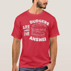 T-shirt Burger Sont Toujours La Réponse Drôle Amateurs De