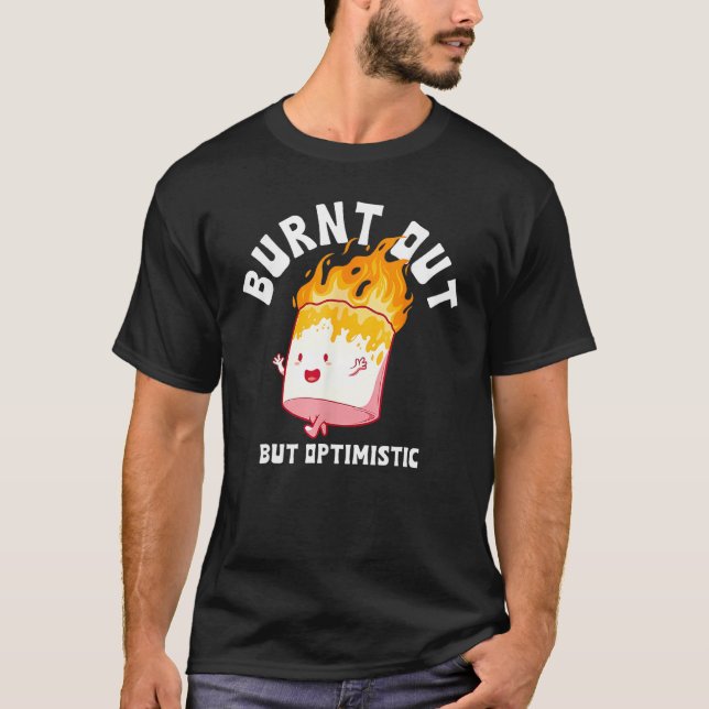 T-shirt Burnt Out But Optimistics Funny Saying Humor Quote (Devant)