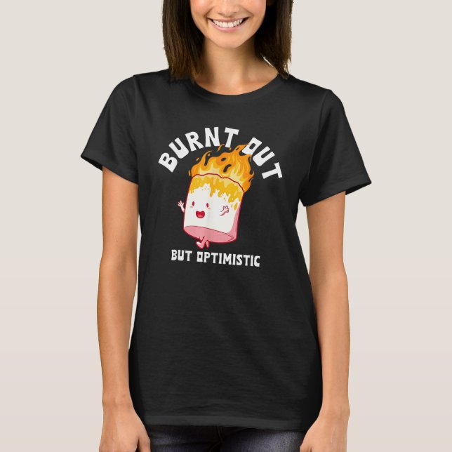 T-shirt Burnt Out But Optimistics Funny Saying Humor Quote (Devant)