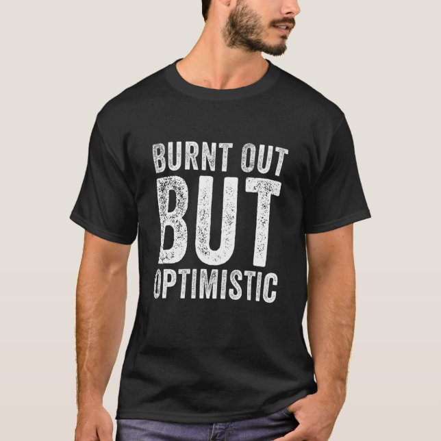 T-shirt Burnt Out But Optimistics  Saying Humor Quote 2 (Devant)