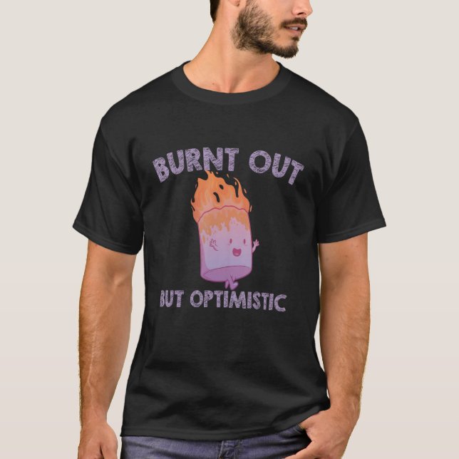 T-shirt Burnt Out But Optimistics work Saying Humor Quote_ (Devant)