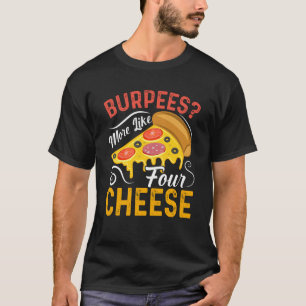 T-shirt Burpees Plutôt Comme Quatre Fromages Aliments & Pi