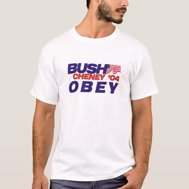 T-shirt Bush/Cheney '04 : OBÉISSEZ (Devant)